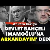 Ankara karıştı Bahçeli, İmamoğlu'na 'arkandayım' dedi.   Tarık Toros   Manşet   28 Ocak 2025