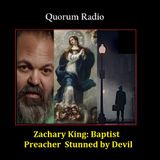 QUORUM RADIO: Zachary King & The Baptist Preacher Embarrassed by a Devil
