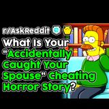 What's Your "Accidentally Caught Your Spouse" Cheating Horror Story? (r/AskReddit Top Stories)