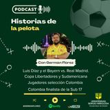 Temp 6. Ep.2. Luis Díaz y Bayern Munich vs Real Madrid. Colombianos en Libertadores y Sudamericana y Selección Sub 17
