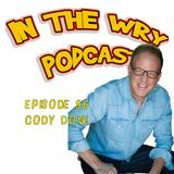 Episode 96: Comedian/Improviser/Actor-Cody Dove