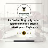 Av Burhan Doğuş Ayparlar, Işletmeler Için 5 öNemli Hukuki Ipucu Paylaşıyor