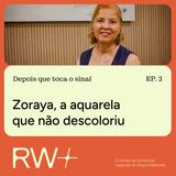 Depois que toca o sinal - Zoraya a aquarela que não descoloriu