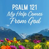 Psalm 121 My Help Comes From God