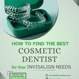 How to Find the Best Cosmetic Dentist for Your Invisalign Needs