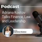Adriana Kostov Talks Finance, Law and Leadership