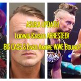 ASUKA Update! LUDWIG KAISER Arrested! Big Cass & Enzo Amore Returning To WWE???