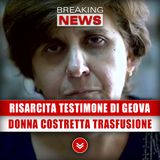 Tribunale Risarcisce Testimone Di Geova: La Donna Costretta Alla Trasfusione!