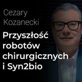 Synektik po podziale: przyszłość robotów chirurgicznych i debiut Syn2bio – Cezary Kozanecki | Procent Składany