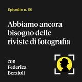 Abbiamo ancora bisogno delle riviste di fotografia - con Federica Berzioli