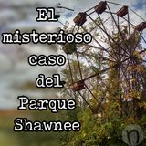 El misterioso caso del parque Shawnee