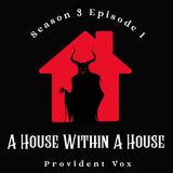 A House Within A House - Provident Vox (S3 E1)