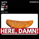 Here, Damn! | With The Bros