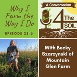 Episode 23 - 6: Why I Farm The Way I Do with Becky Szarzynski of Mountain Glen Farm