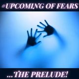 #Upcoming Of Fears- The Prelude!