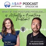 Ep.88, What If the Posture Problem Is Actually a Breathing Problem?, Dr. Kameron Smith, DC