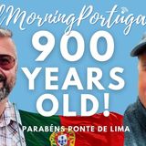 900 Years Old! Parabéns Ponte De Lima on Good Morning Portugal!
