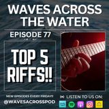 Episode 77 - We Pick Our Top 5 RIFFS!!
