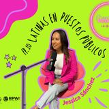 Episodio #10: Latinas en puestos públicos con Jessica Sanchez de DCD