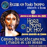 HORA NONA DE HOY JUEVES 6 DE MARZO DEL 2025. CAMINO NEOCATECUMENLA.LITURGIA DE LAS HORAS.