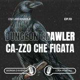 10. Dungeon Crawler Ca-zzo che figata