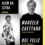 ALÉM DA LETRA - Marcelo Caettano e Del Feliz (Cantor/Compositor)