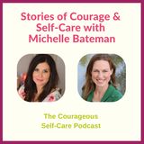 Stories of Courage & Self-Care with Michelle Bateman