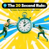 The 20 Second Rule: The Easiest Way to Change Your Habits Forever