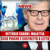 Vittorio Sgarbi, Malattia: Ecco Perché È Costretto A Letto!