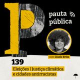 Eleições | Justiça climática e cidades antirracistas - com Gisele Brito