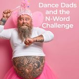 Dance Dads and the N-Word Challenge | BLC Comedy Podcast Ep. 189