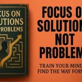 Focus on Solutions, Not Problems: Mindset Mastery (Audiobook)