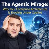 The Agentic Mirage: Why Your Enterprise Architecture is Eroding Under Copilot