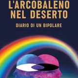 028_L'arcobaleno nel deserto - Diario di un bipolare_Parte 7 di 8