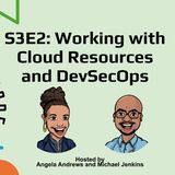S3E2: Working with Cloud Resources and DevSecOps