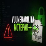 Vulnerabilità Notepad++- aggiorna subito, ecco perché