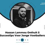 Hassan Lammou Onthult 5 Succestips Voor Jonge Voetballers