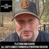73. Ethan Van Sciver, ALL CAPS COMICS Founder & CyberFrog Creator