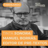 Tinta Sonora :: Entrevista a Manuel Borrás. Editor de Pre-Textos