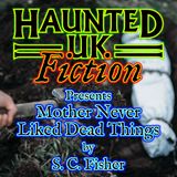 S01 - Episode 06 - Mother Never Liked Dead Things by S.C. Fisher