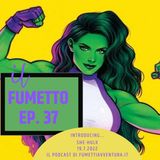 Ep.37 Introducing  She-Hulk