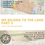 Ep. 13: We belong to the land: Life in the borderlands, Part 3