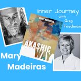 Inner Journey with Greg Friedman welcomes Mary Madeiras and "The Akashic Way"