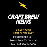 Craft Brew News # 28 - Texas Beer-To-Go and No Tariffs for Mexico