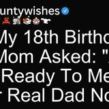 On My 18th Birthday_ My Mom Asked_ _Are You Ready To Meet Your Real Dad Now