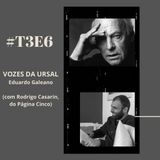 t03e06 - Vozes da Ursal - Eduardo Galeano, com Rodrigo Casarin