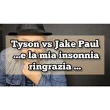 Episodio 1421 - Tyson vs jake paul..e la mia insonnia ringrazia !