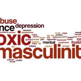 Toxic Masculinity (pt. 1)