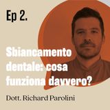 Sbiancamento dentale: cosa funziona davvero? - dott. Richard Parolini | Ep. 02