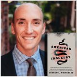 American Idolatry: A Christian Against Christian Nationalism (with Andrew Whitehead)